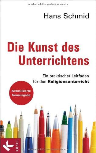 Die Kunst des Unterrichtens: Ein praktischer Leitfaden für den Religionsunterricht - Aktualisierte Neuausgabe