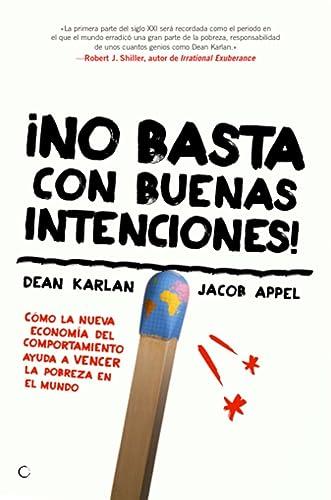 ¡No basta con buenas intenciones! : cómo la nueva economía del comportamiento ayuda a vencer la pobreza en el mundo: Cómo la nueva economía ... Economics Is Helping to Solve Global Poverty