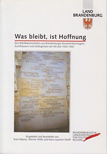 Was bleibt, ist Hoffnung. Eine Briefdokumentation aus Brandenburger Konzentrationslagern, Zuchthäusern und Gefängnissen der NS-Zeit 1933-1945. Eingeleitet und bearbeitet von Kurt Adamy, Werner Wölk und Hans-Joachim Wolff.