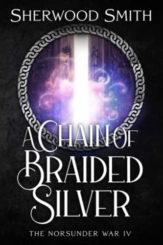 A Chain of Braided Silver: The Norsunder War IV