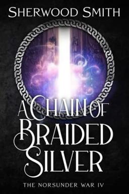 A Chain of Braided Silver: The Norsunder War IV