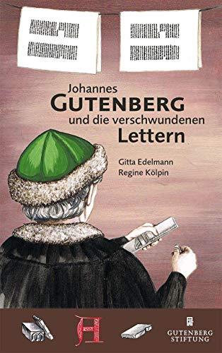 Johannes Gutenberg und die verschwundenen Lettern: Ein historischer Kinderkrimi