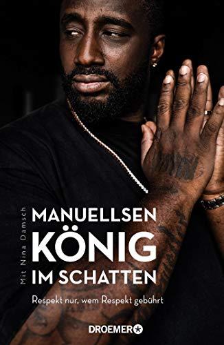 Manuellsen. König im Schatten: Respekt nur, wem Respekt gebührt (Ein Leben zwischen Rap, Rassismus und Rockerclubs)