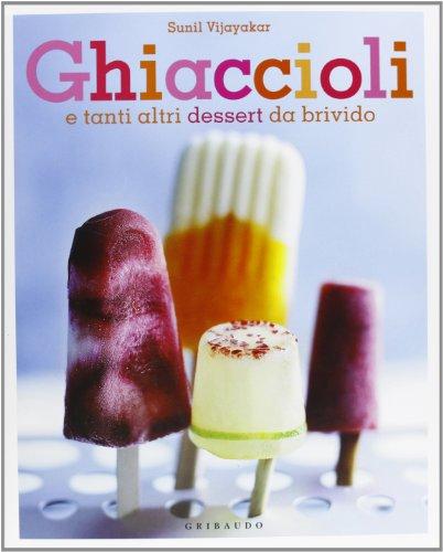 Ghiaccioli. E tanti altri dessert da brivido