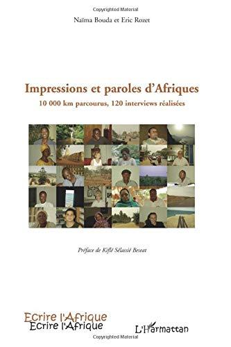 Impressions et paroles d'Afriques. 10.000 km parcourus, 120 interviews réalisées