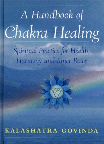 A Handbook of Chakra Healing: Spiritual Practice for Health, Harmony and Inner Peace