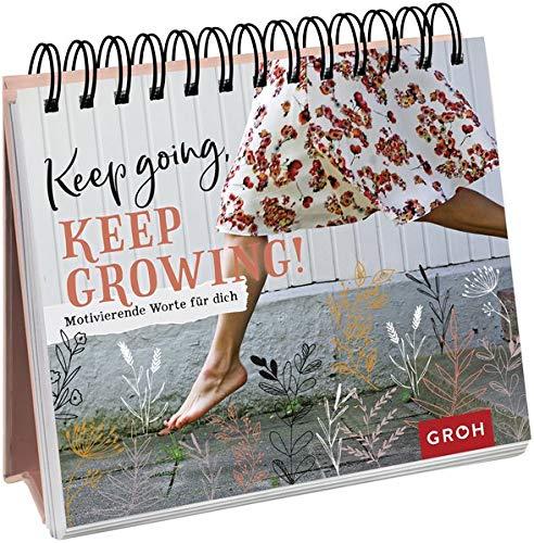 Keep going, keep growing!: Motivierende Worte für dich