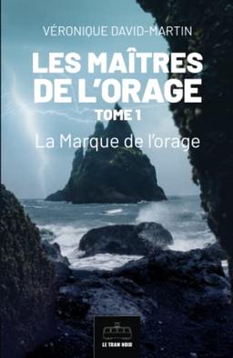 Les Maîtres de l'orage : Tome 1 : La Marque de l'orage