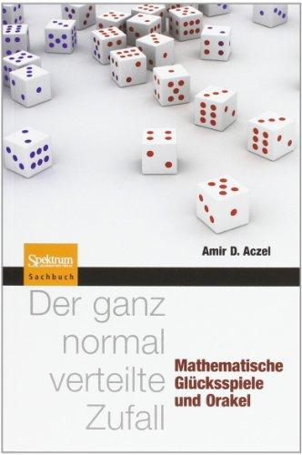 Der ganz normal verteilte Zufall: Mathematische Glücksspiele und Orakel: Mathematische Glückspiele und Orakel