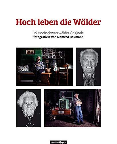 Hoch leben die Wälder: 15 Hochschwarzwälder Originale fotografiert von Manfred Baumann