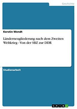 Länderneugliederung nach dem Zweiten Weltkrieg - Von der SBZ zur DDR