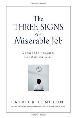 The Three Signs of a Miserable Job: A Fable for Managers (And Their Employees) (J-B Lencioni Series)