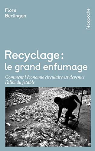 Recyclage : le grand enfumage : comment l'économie circulaire est devenue l'alibi du jetable