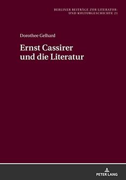 Ernst Cassirer und die Literatur (Berliner Beiträge zur Literatur- und Kulturgeschichte, Band 21)