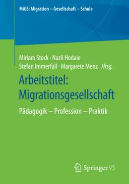 Arbeitstitel: Migrationsgesellschaft: Pädagogik – Profession – Praktik (MiGS: Migration - Gesellschaft - Schule)