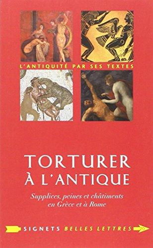 Torturer à l'antique : supplices, peines et châtiments en Grèce et à Rome