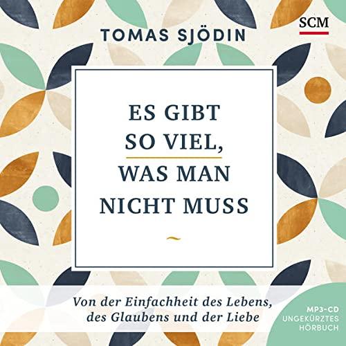 Es gibt so viel, was man nicht muss - Hörbuch: Von der Einfachheit des Lebens, des Glaubens und der Liebe