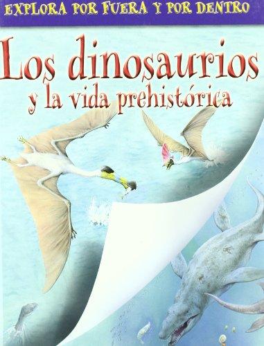 Los dinosaurios y la vida prehistorica / Dinosaurs and Prehistoric Life (Explora por fuera y por dentro / Outside-Inside)