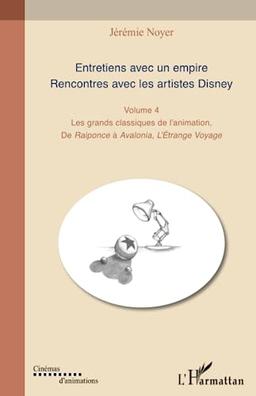 Entretiens avec un empire : rencontres avec les artistes Disney : les grands classiques de l'animation. Vol. 4. De Raiponce à Avalonia, l'étrange voyage