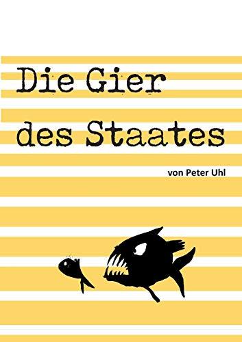 Die Gier des Staates: Eine Abrechnung mit der Finanzverwaltung