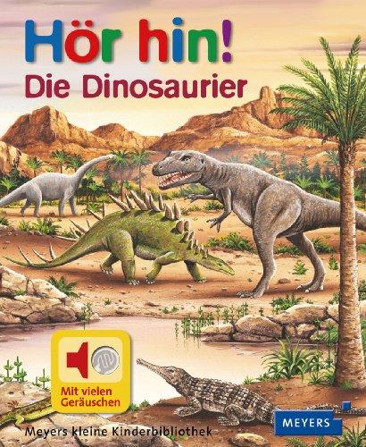 Die Dinosaurier: Meyers kleine Kinderbibliothek. Hör hin! 04