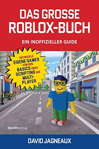 Das große Roblox-Buch - Ein inoffizieller Guide: Entwickle eigene Games – von den Basics über Scripting bis Multiplayer