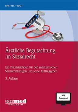 Ärztliche Begutachtung im Sozialrecht: Ein Praxisleitfaden für den medizinischen Sachverständigen und seine Auftraggeber (mit Download)