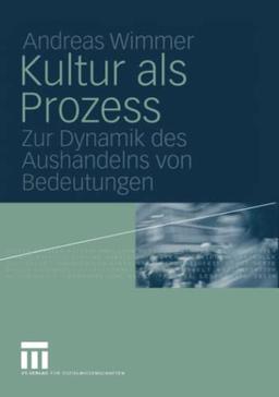 Kultur als Prozess: Zur Dynamik des Aushandelns von Bedeutungen