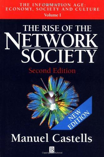 The Rise of the Network Society: The Information Age: Economy, Society and Culture, Volume I: Economy, Society and Culture Vol 1