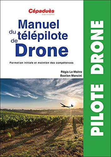 Manuel du télépilote de drone : formation initiale et maintien des compétences