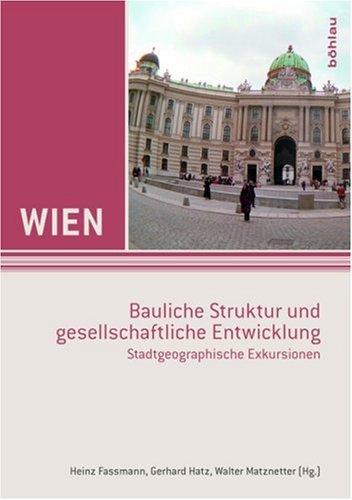 Wien. Exkursionsführer: Wien - bauliche Struktur und gesellschaftliche Entwicklung: Stadtgeographische Exkursionen