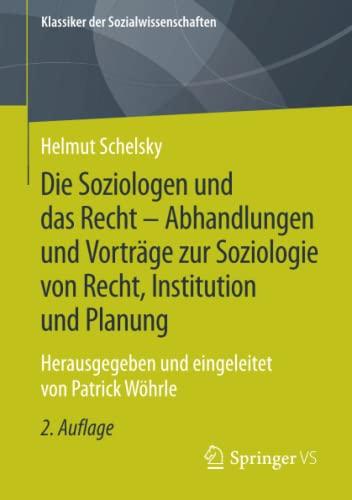 Die Soziologen und das Recht - Abhandlungen und Vorträge zur Soziologie von Recht, Institution und Planung: Herausgegeben und eingeleitet von Patrick Wöhrle (Klassiker der Sozialwissenschaften)