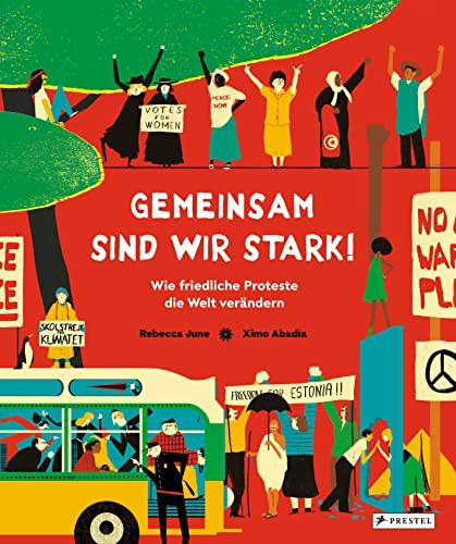 Gemeinsam sind wir stark! Wie friedliche Proteste die Welt verändern: Vom Kampf für das Frauenwahlrecht über die Montagsdemos bis zu Fridays for ... Proteste für Kinder ab 8 Jahren erklärt