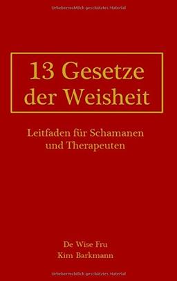 13 Gesetze der Weisheit: Leitfaden für Schamanen und Therapeuten