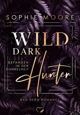 Wild Dark Hunter: Gefangen in der Dunkelheit (Bad Hero Romance) (Wild Dark-Reihe)