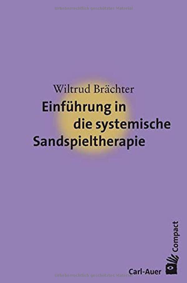 Einführung in die systemische Sandspieltherapie (Carl-Auer Compact)