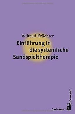 Einführung in die systemische Sandspieltherapie (Carl-Auer Compact)