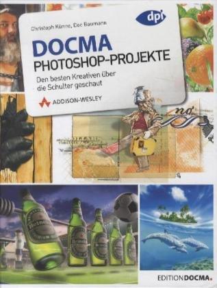 DOCMA-Photoshop-Projekte - Den besten Kreativen über die Schulter geschaut (DPI Grafik)