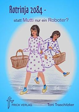 Rotrinja 2084: Statt Mutti nur ein Roboter?