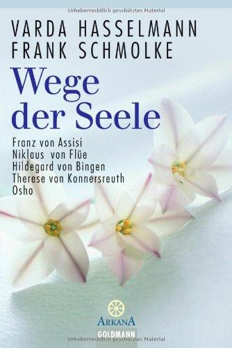 Wege der Seele: Franz von Assisi, Niklaus von Flüe, Hildegard von Bingen, Therese von Konnersreuth, Osho