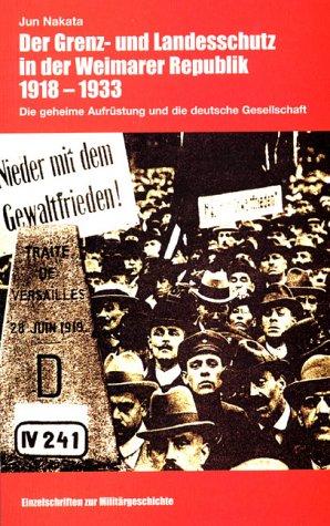 Der Grenz- und Landesschutz in der Weimarer Republik 1918 bis 1933: Die geheime Aufrüstung und die deutsche Gesellschaft