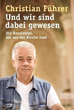 Und wir sind dabei gewesen: Die Revolution, die aus der Kirche kam