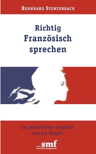 Richtig Französisch sprechen: Im persönlichen Gespräch und am Telefon