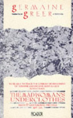 The Madwoman's Underclothes: Essays And Occasional Writings, 1968-85 (Picador Books)