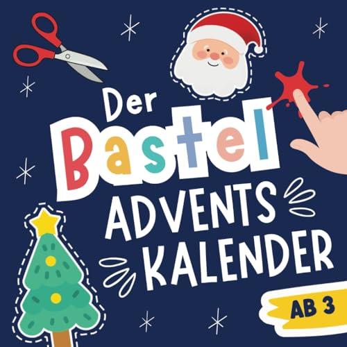 Der Bastel-Adventskalender: Kreativ-Advent für Minis - 24 Tage Reißen, Schneiden, Kleben, Ausmalen und Basteln ab 3 Jahren