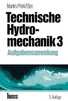 Technische Hydromechanik 3: Aufgabensammlung