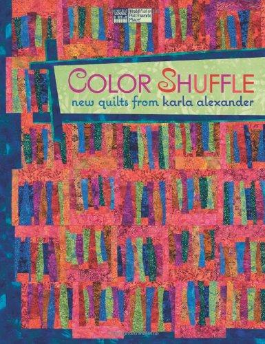 Color Shuffle: New Quilts from Karla Alexander (That Patchwork Place)