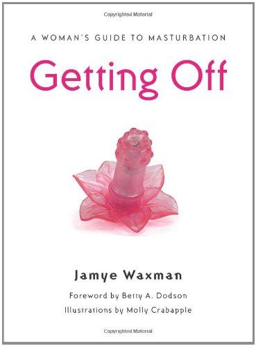 Getting Off: A Woman's Guide to Masturbation