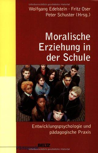 Moralische Erziehung in der Schule: Entwicklungspsychologie und pädagogische Praxis (Beltz Pädagogik)