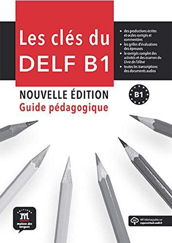 Les clés du nouveau DELF B1 : guide du professeur